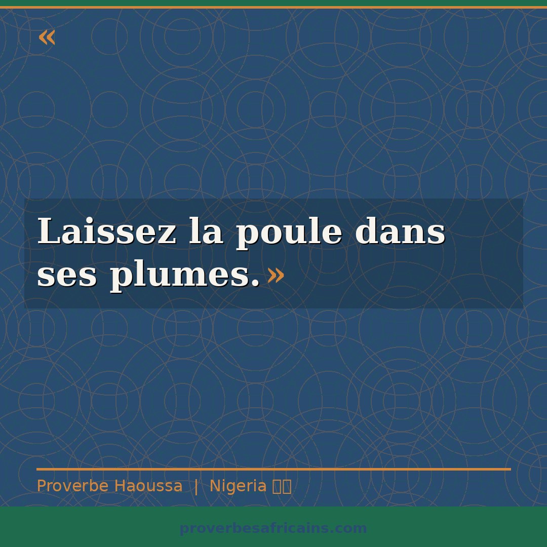 Proverbe africain illustré sur fond wax : « Laissez la poule dans ses plumes. »