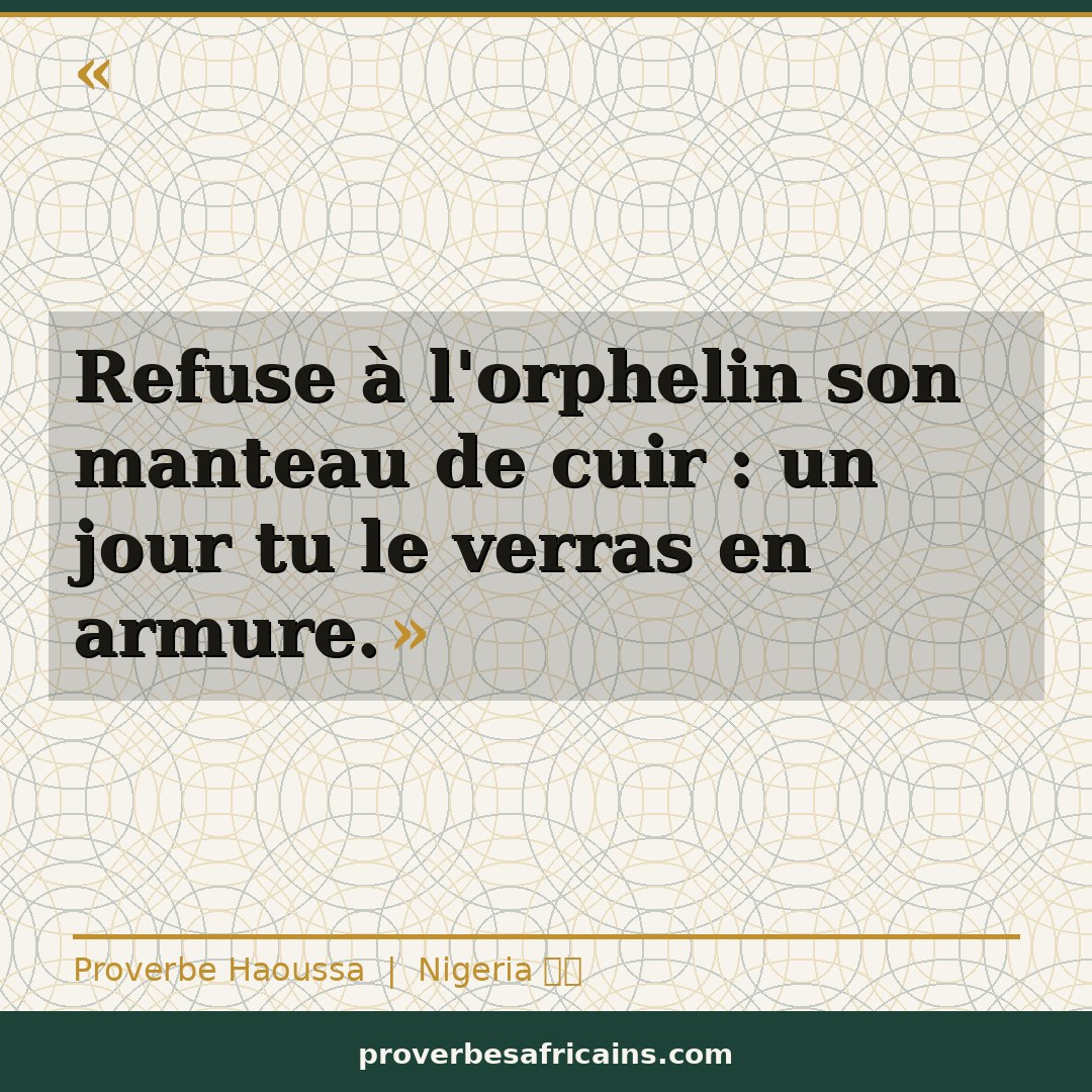 Proverbe africain illustré sur fond wax : « Refuse à l'orphelin son manteau de cuir : un jour tu le verras en armure. »