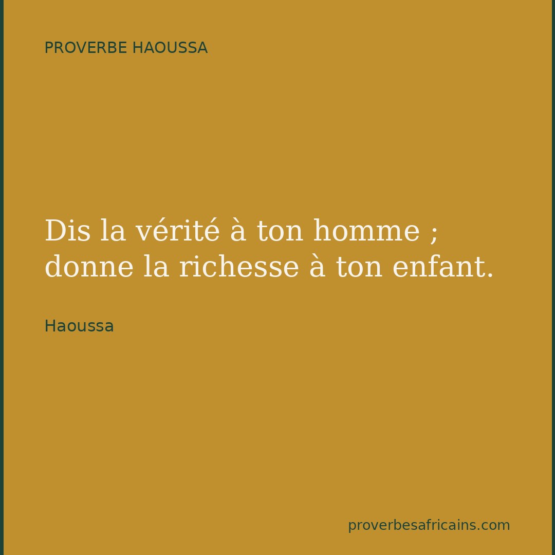 Proverbe africain illustré sur fond wax : « Dis la vérité à ton homme ; donne la richesse à ton enfant. »