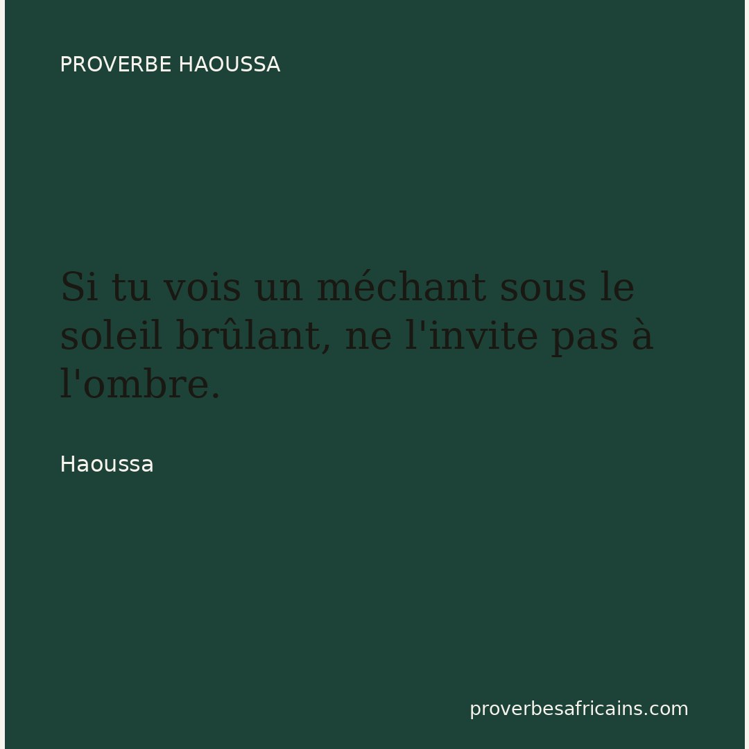 Proverbe africain illustré sur fond wax : « Si tu vois un méchant sous le soleil brûlant, ne l'invite pas à l'ombre. »