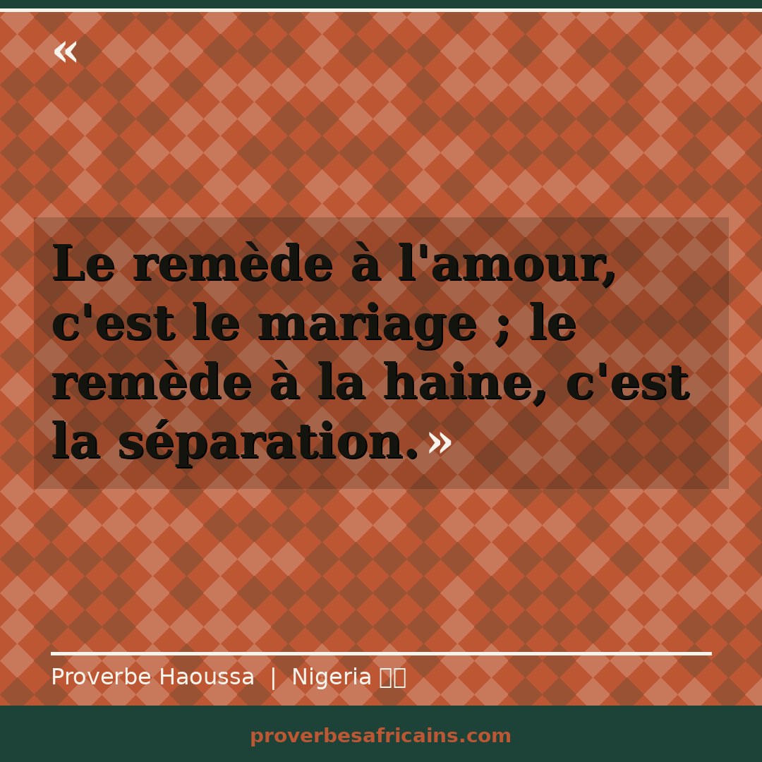 Proverbe africain illustré sur fond wax : « Le remède à l'amour, c'est le mariage ; le remède à la haine, c'est la séparation. »