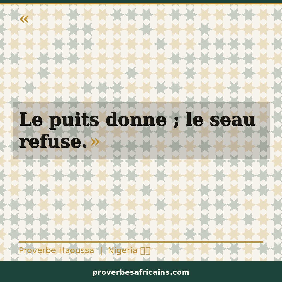 Proverbe africain illustré sur fond wax : « Le puits donne ; le seau refuse. »