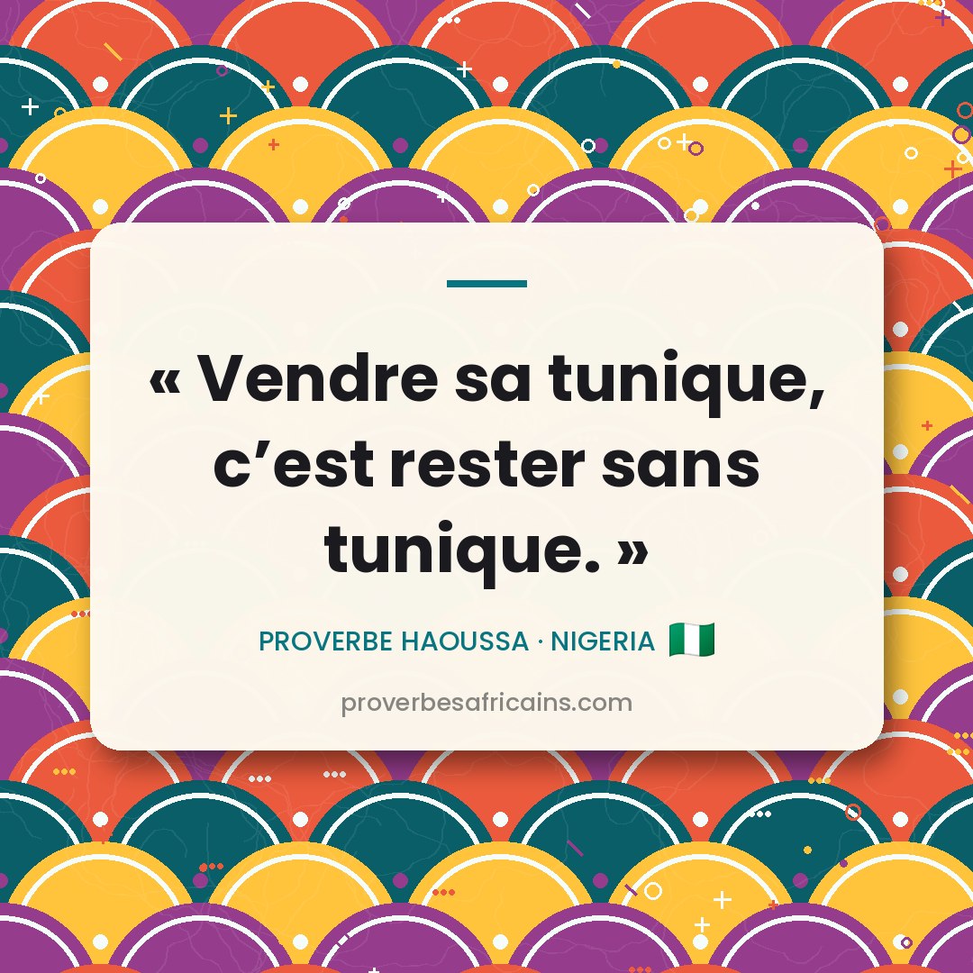 Proverbe africain illustré sur fond wax : « Vendre sa tunique, c'est rester sans tunique. »