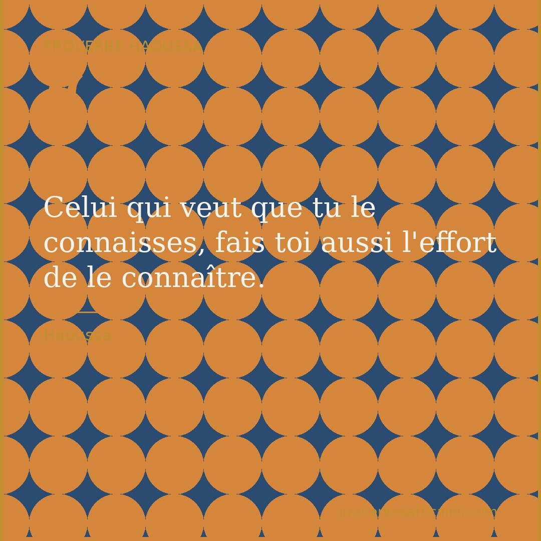 Proverbe africain illustré sur fond wax : « Celui qui veut que tu le connaisses, fais toi aussi l'effort de le connaître. »
