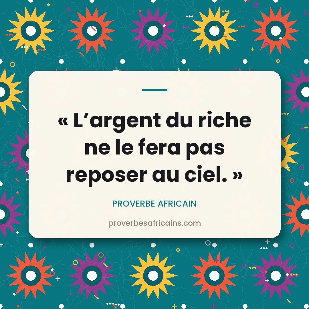 Proverbe africain illustré sur fond wax : « L'argent du riche ne le fera pas reposer au ciel. »
