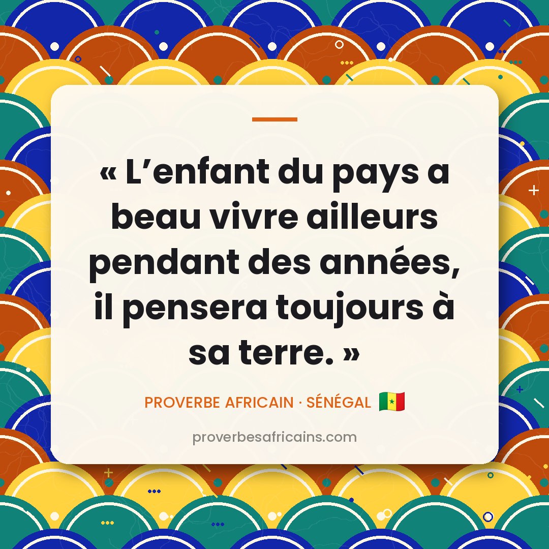 Proverbe africain illustré sur fond wax : « L'enfant du pays a beau vivre ailleurs pendant des années, il pensera toujours à sa terre. »