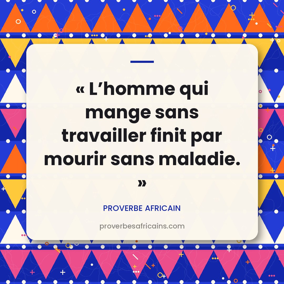 Proverbe africain illustré sur fond wax : « L'homme qui mange sans travailler finit par mourir sans maladie. »
