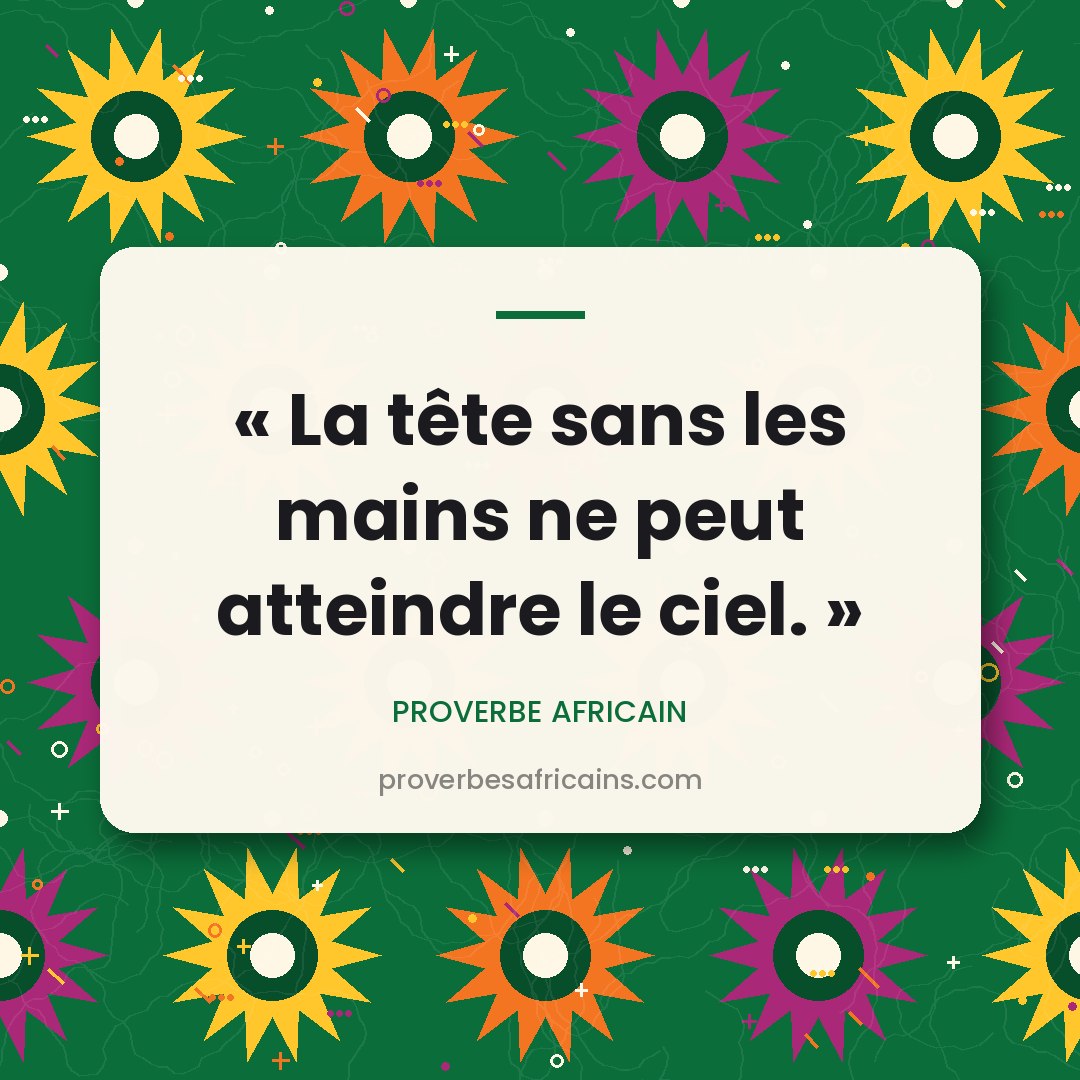 Proverbe africain illustré sur fond wax : « La tête sans les mains ne peut atteindre le ciel. »