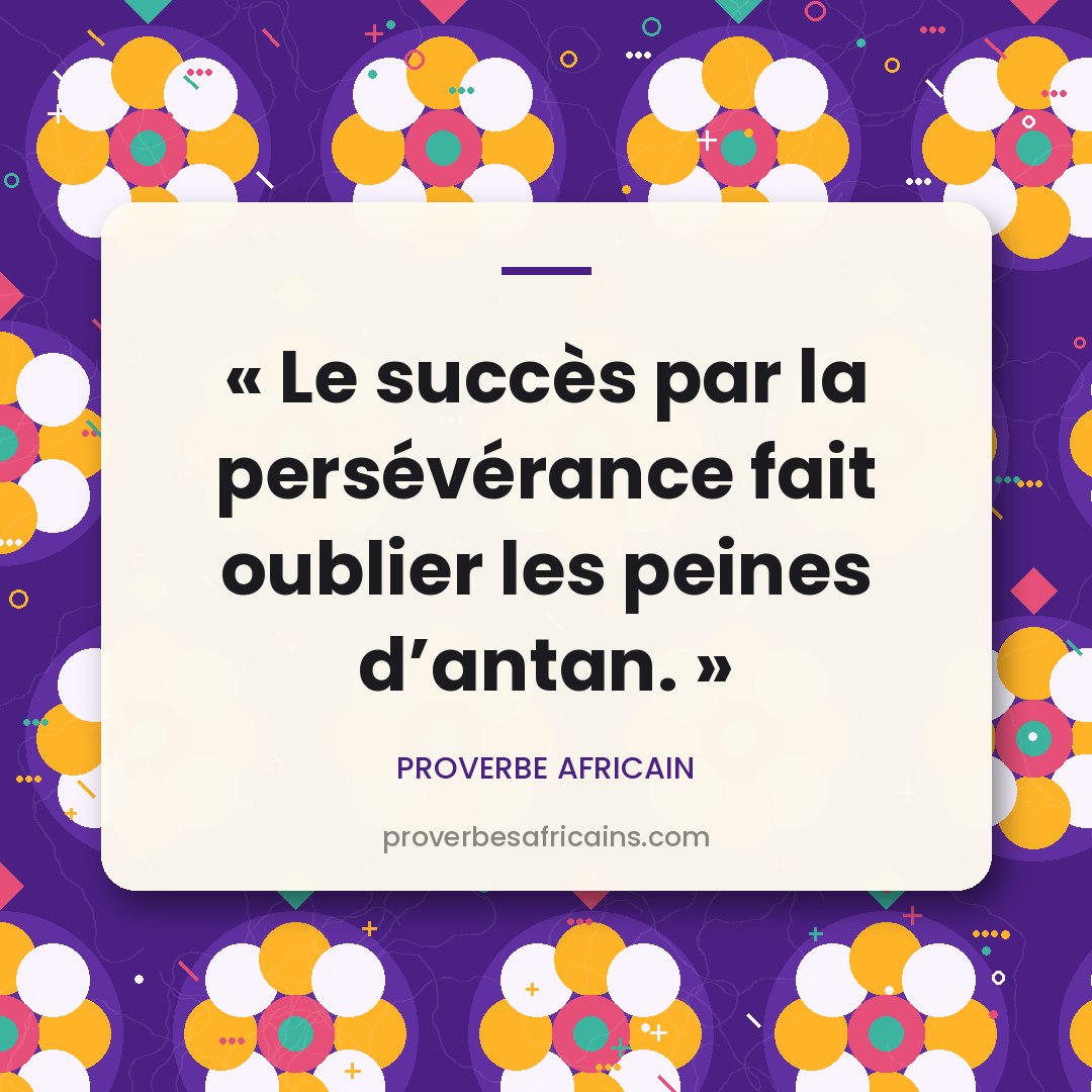 Proverbe africain illustré sur fond wax : « Le succès par la persévérance fait oublier les peines d'antan. »