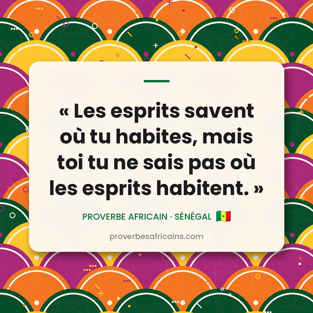 Proverbe africain illustré sur fond wax : « Les esprits savent où tu habites, mais toi tu ne sais pas où les esprits habitent. »