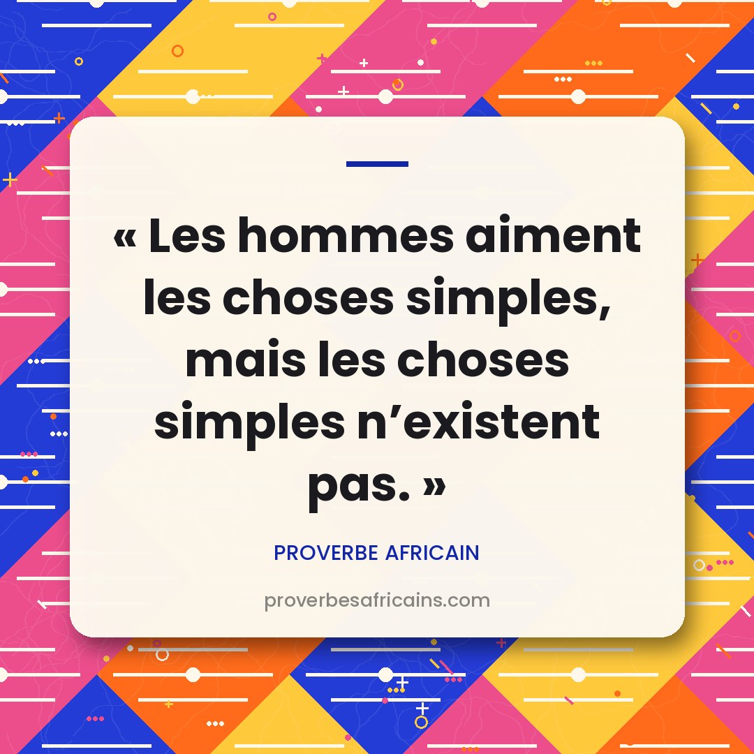 Proverbe africain illustré sur fond wax : « Les hommes aiment les choses simples, mais les choses simples n'existent pas. »