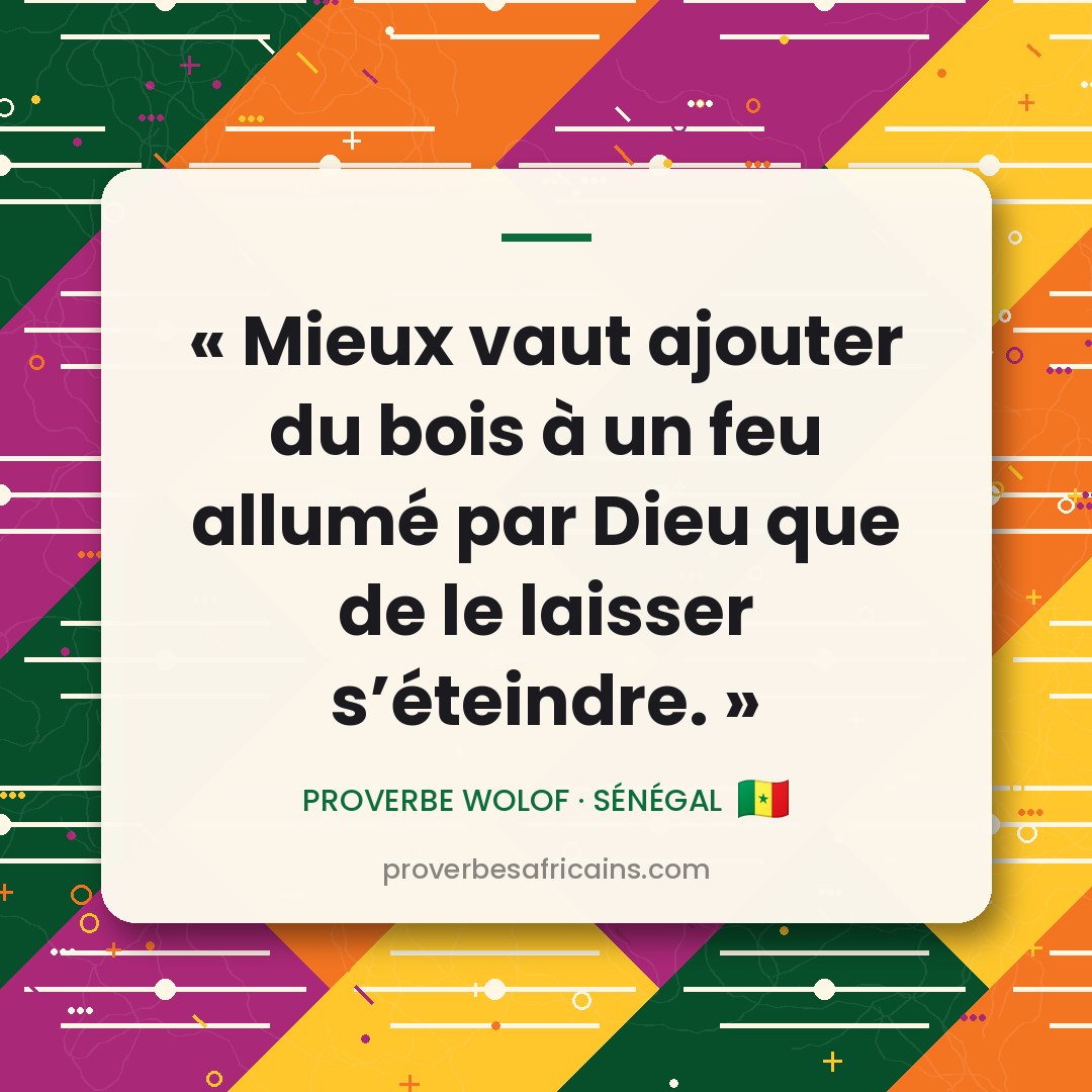 Proverbe africain illustré sur fond wax : « Mieux vaut ajouter du bois à un feu allumé par Dieu que de le laisser s'éteindre. »