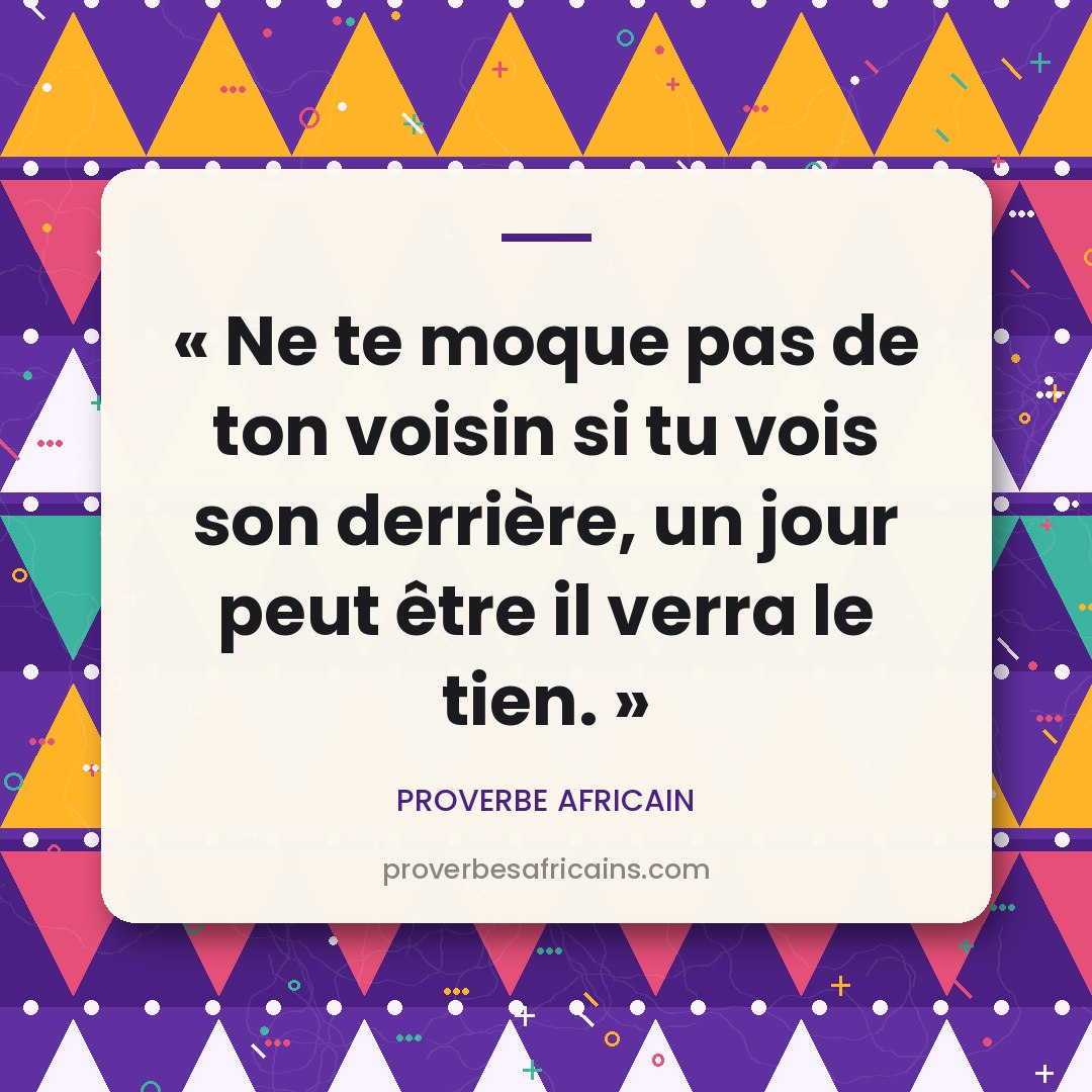 Proverbe africain illustré sur fond wax : « Ne te moque pas de ton voisin si tu vois son derrière, un jour peut être il verra le tien. »