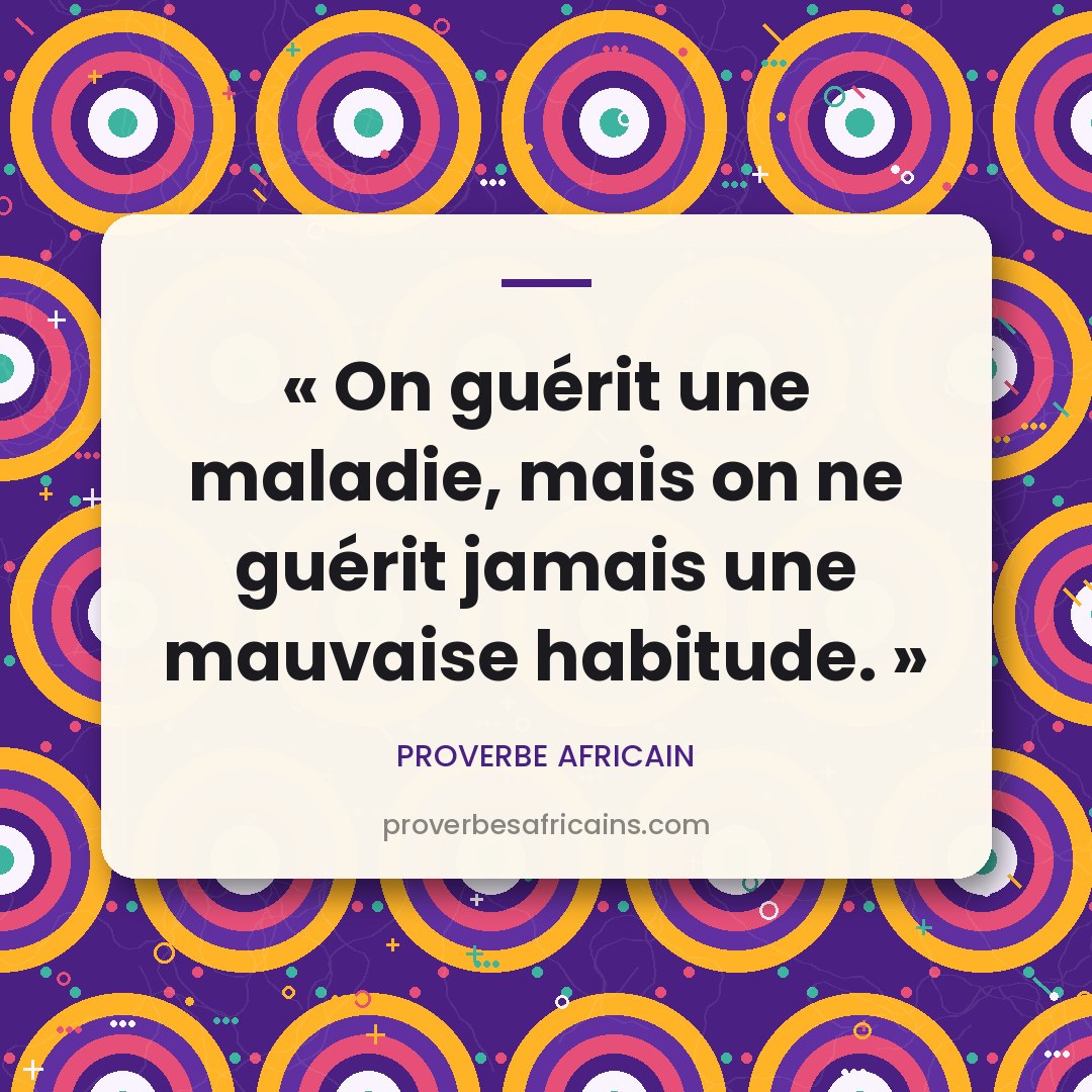 Proverbe africain illustré sur fond wax : « On guérit une maladie, mais on ne guérit jamais une mauvaise habitude. »
