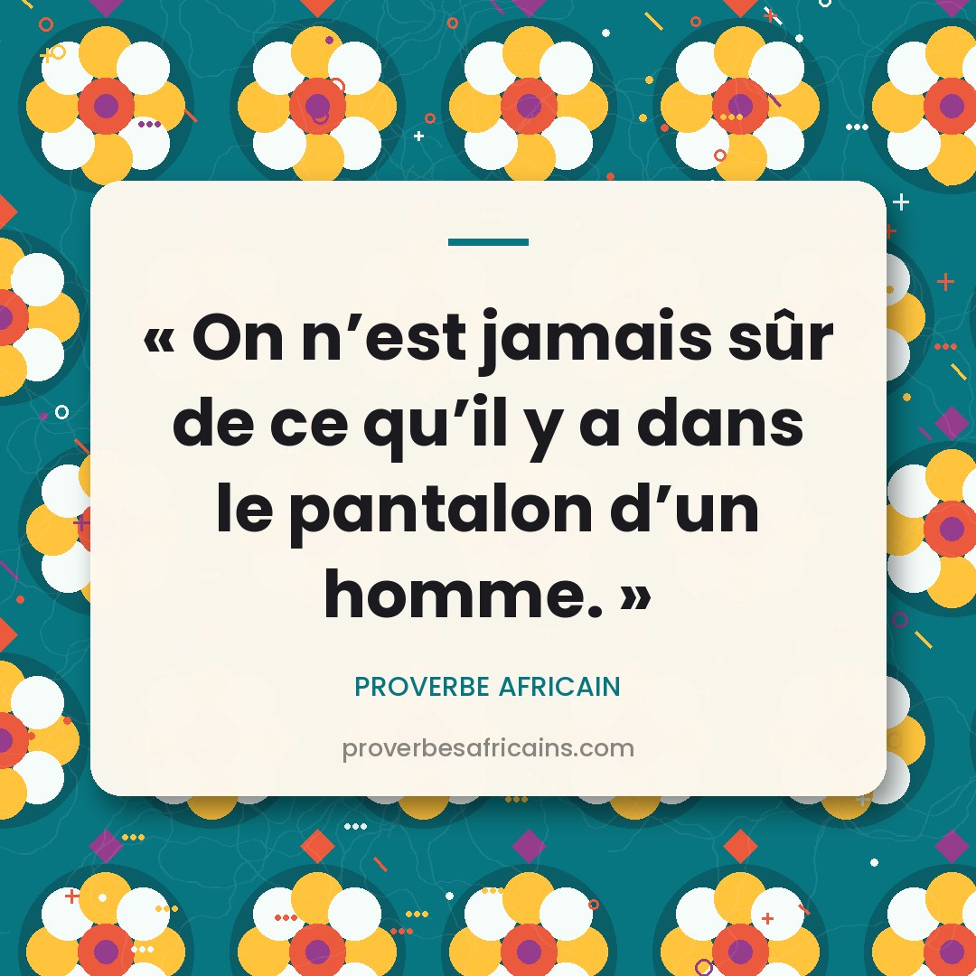 Proverbe africain illustré sur fond wax : « On n'est jamais sûr de ce qu'il y a dans le pantalon d'un homme. »