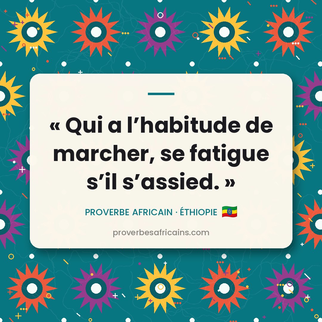 Proverbe africain illustré sur fond wax : « Qui a l'habitude de marcher, se fatigue s'il s'assied. »
