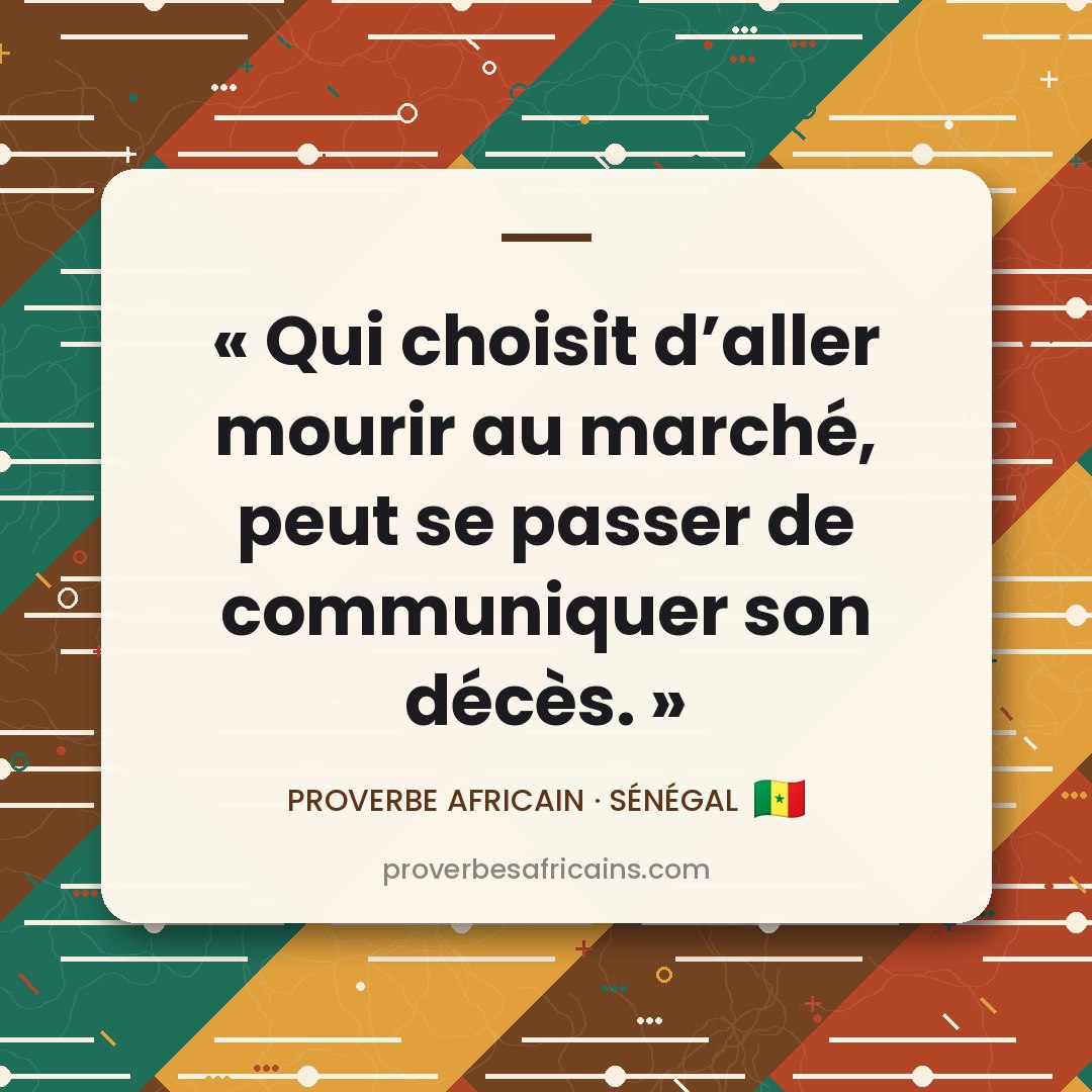 Proverbe africain illustré sur fond wax : « Qui choisit d'aller mourir au marché, peut se passer de communiquer son décès. »