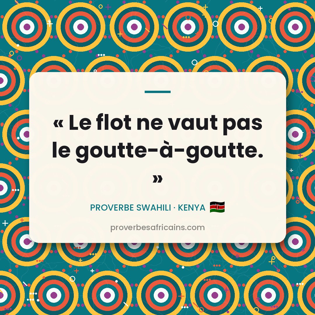 Proverbe africain illustré sur fond wax : « Le flot ne vaut pas le goutte-à-goutte. »