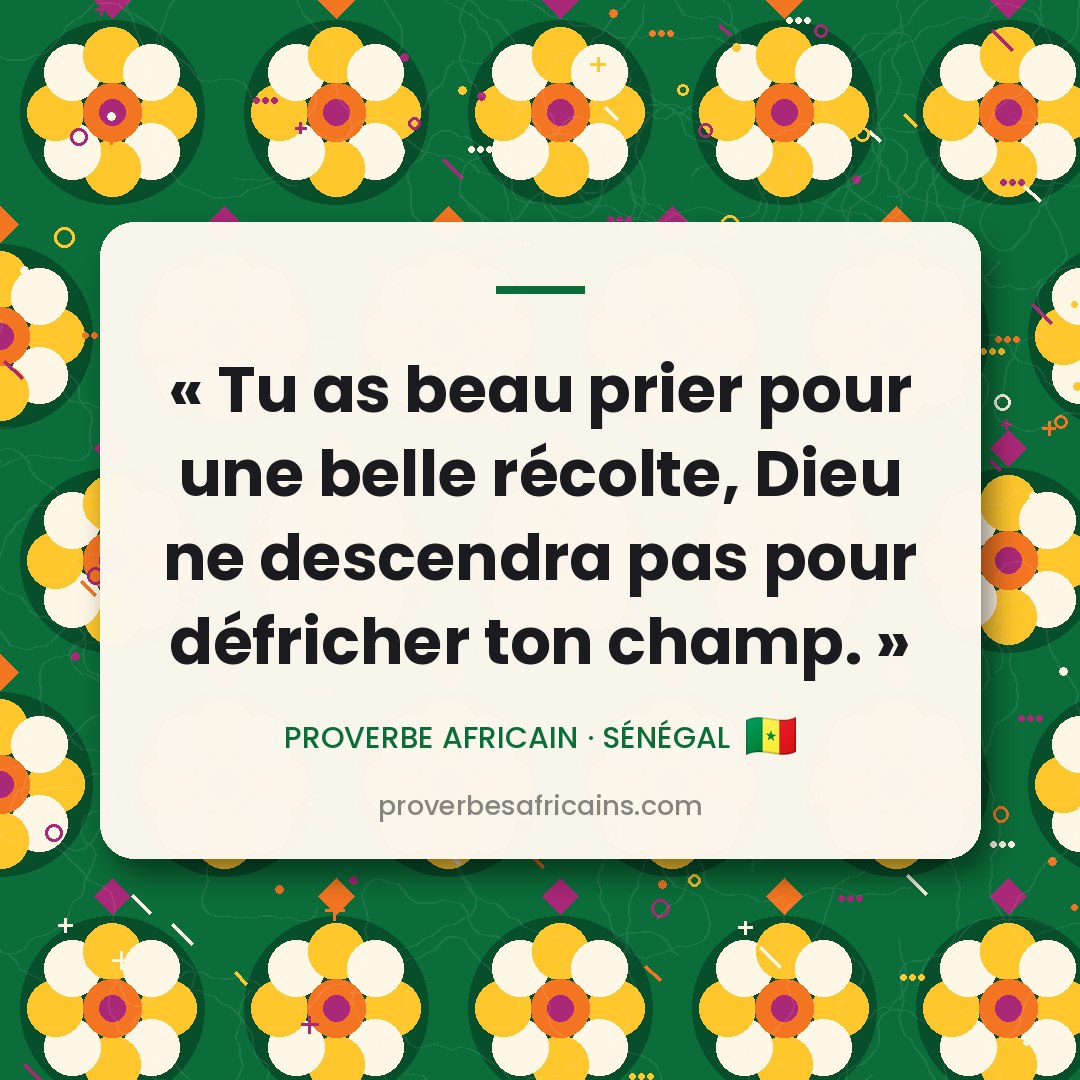 Proverbe africain illustré sur fond wax : « Tu as beau prier pour une belle récolte, Dieu ne descendra pas pour défricher ton champ. »